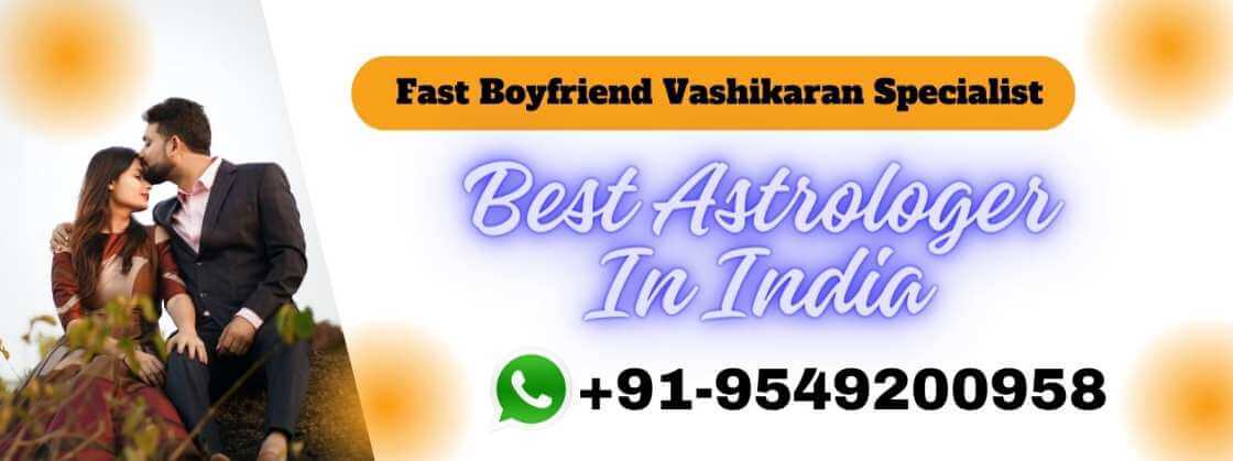 Fast Boyfriend Vashikaran Specialist